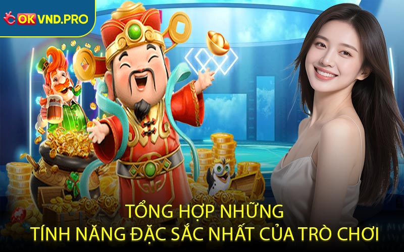 Tổng Hợp Những Tính Năng Đặc Sắc Nhất Của Trò Chơi