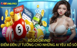 Xổ Số OKVND – Điểm Đến Lý Tưởng Cho Những Ai Yêu Xổ Số