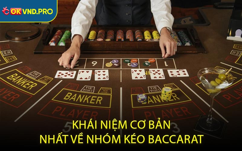 Khái niệm cơ bản nhất về nhóm kéo baccarat