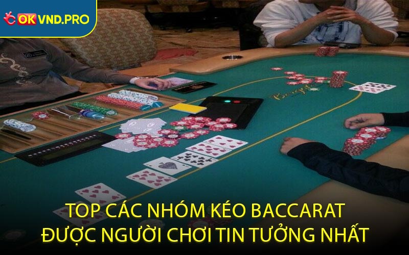 Top các nhóm kéo baccarat được người chơi tin tưởng nhất