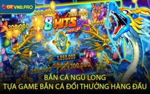 Bắn cá Ngũ Long - tựa game bắn cá đổi thưởng hàng đầu