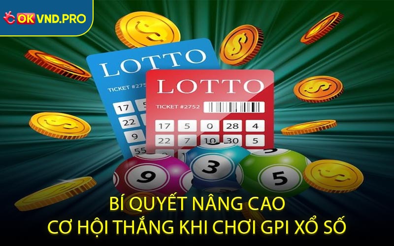Bí quyết nâng cao cơ hội thắng khi chơi GPI xổ số