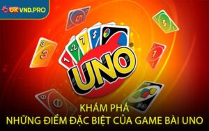 Khám phá những điểm đặc biệt của game bài Uno