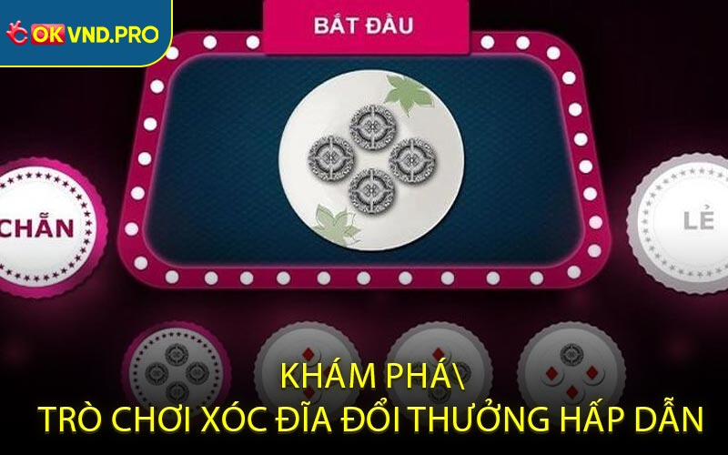 Khám Phá Trò Chơi Xóc Đĩa Đổi Thưởng Hấp Dẫn