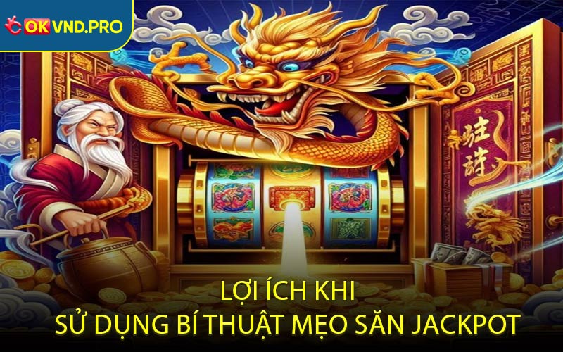 Lợi ích khi sử dụng bí thuật mẹo săn jackpot